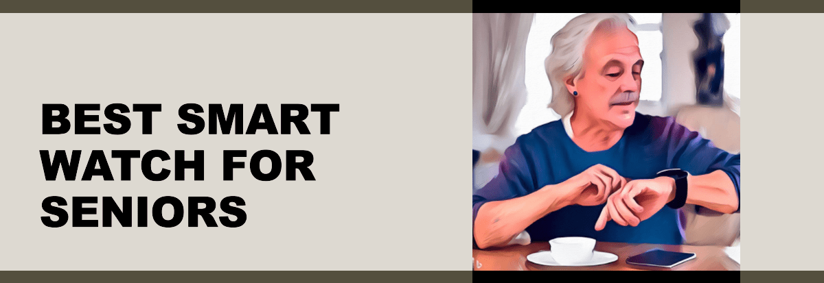 Best smart watch for seniors: Fall detection, Heart rate and Blood pressure monitoring
